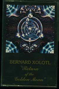 Bernard Xolotl  Return of the Golden Mean cassette