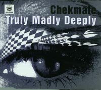 Chekmate  Truly Madly Deeply CDs