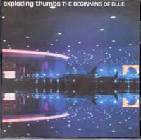 Exploding thumbs The beginning of Blue CD
