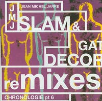 Jean Michel Jarre Chronologie (Part 6) Slam & Gat D?cor remixes CDs