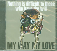 My Way My Love   Nothing Is Difficult To Those Who Have The Will CD