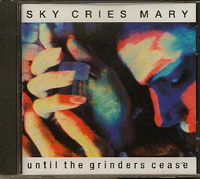 Sky Cries Mary Until The Grinders Cease CD