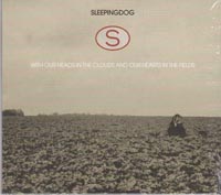 Sleeping Dog With Our Heads In The Clouds And Our Hearts In The Fields CD
