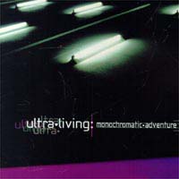 Ultra-Living Monochromatic adventure CD
