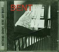 Bent (2) Nothing grows Here Anymore CD