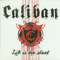 Caliban Life is Too Short CDs