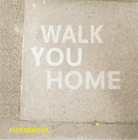 Passenger Walk You Home CDs