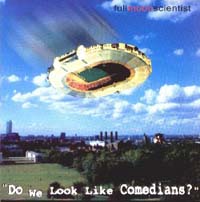 Full Moon Scientist Do we look like comedian CD