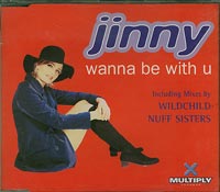 Jinny  wanna be with u (wildchild and Nuff sisters mix) CDs