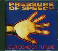 Pressure of Speech Our Common Past, Our Common Future CD
