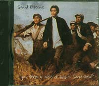Saint Etienne  You need a mess to help stand CD