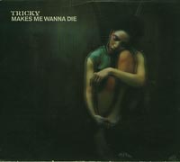 Tricky  Makes me wanna die  CDs